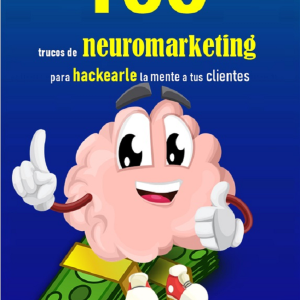 100 trucos de Neuromarketing para hackearle la mente a tus clientes